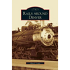 Rails Around Denver - Hardcover