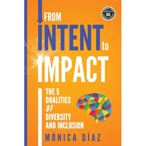 From INTENT to IMPACT: The 5 Dualities of Diversity and Inclusion - Paperback