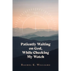 Patiently Waiting on God, While Checking My Watch - Paperback