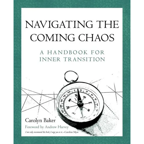 Navigating The Coming Chaos: A Handbook For Inner Transition - Paperback