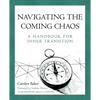 Navigating The Coming Chaos: A Handbook For Inner Transition - Paperback