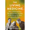 The Living Medicine: How a Lifesaving Cure Was Nearly Lost--And Why It Will Rescue Us When Antibiotics Fail - Hardcover