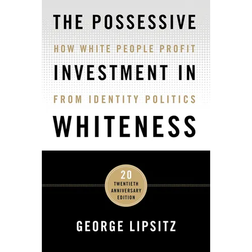The Possessive Investment in Whiteness: How White People Profit from Identity Politics - Paperback