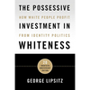The Possessive Investment in Whiteness: How White People Profit from Identity Politics - Paperback