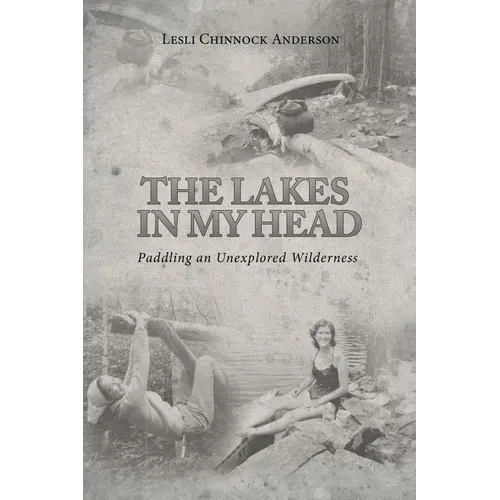 The Lakes in My Head: Paddling an Unexplored Wilderness - Paperback