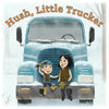 Hush, Little Trucker: A Picture Book - Hardcover