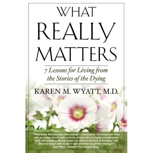 What Really Matters: 7 Lessons for Living from the Stories of the Dying - Paperback