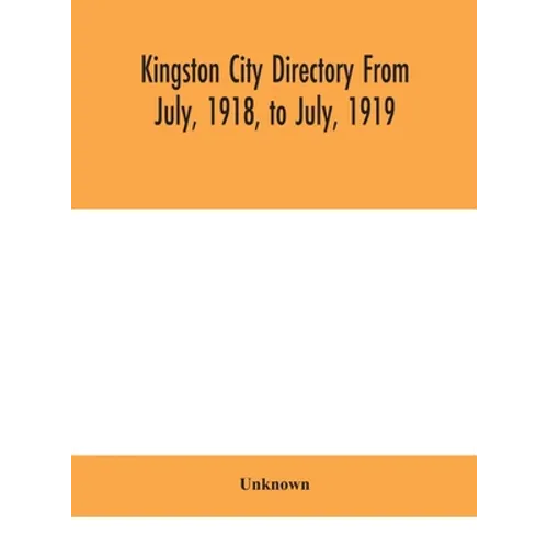 Kingston City Directory From July, 1918, To July, 1919 - Hardcover
