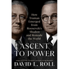 Ascent to Power: How Truman Emerged from Roosevelt's Shadow and Remade the World - Hardcover