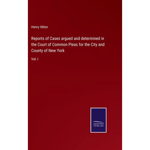 Reports of Cases argued and determined in the Court of Common Pleas for the City and County of New York: Vol. I - Hardcover