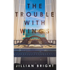 The Trouble with Wings - Hardcover