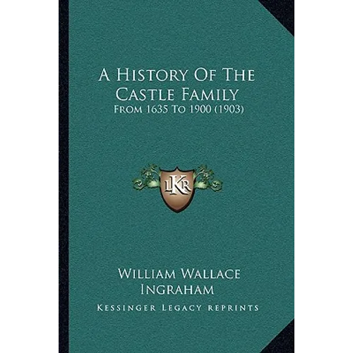 A History Of The Castle Family: From 1635 To 1900 (1903) - Paperback