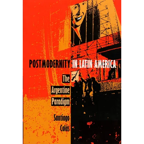 Postmodernity in Latin America: The Argentine Paradigm - Paperback