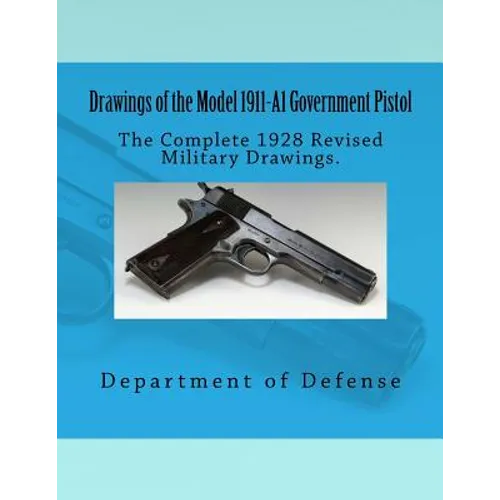 Drawings of the Model 1911-A1 Government Pistol - Paperback