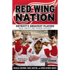 Red Wing Nation: Detroit's Greatest Players Talk about Red Wings Hockey - Paperback