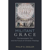 Militant Grace: The Apocalyptic Turn and the Future of Christian Theology - Paperback