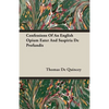 Confessions Of An English Opium Eater And Suspiria De Profundis - Paperback