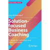 Solution-Focused Business Coaching: A Guide for Individual and Team Coaching - Hardcover