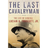 The Last Cavalryman: The Life of General Lucian K. Truscott, Jr. Volume 48 - Hardcover