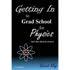 Getting In to Grad School for Physics: (or another physical science) - Paperback