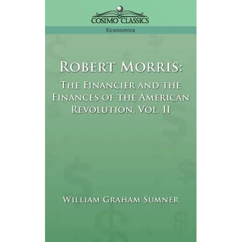 Robert Morris: The Financier and the Finances of the American Revolution, Vol. 2 - Paperback
