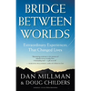 Bridge Between Worlds: Extraordinary Experiences That Changed Lives - Paperback