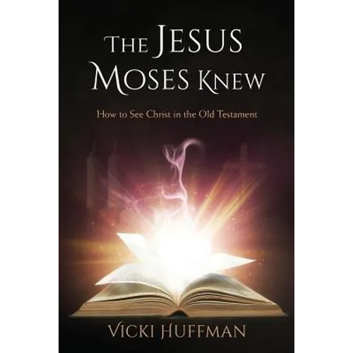The Jesus Moses Knew: How to See Christ in the Old Testament - Paperback