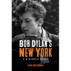Bob Dylan's New York: A Historic Guide - Paperback