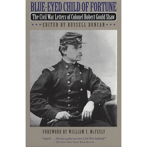 Blue-Eyed Child of Fortune: The Civil War Letters of Colonel Robert Gould Shaw - Paperback