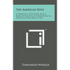 The American Rifle: A Treatise, a Text Book, and a Book of Practical Instruction in the Use of the Rifle (1918) - Hardcover