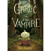 Garlic and the Vampire: A Graphic Novel - Hardcover