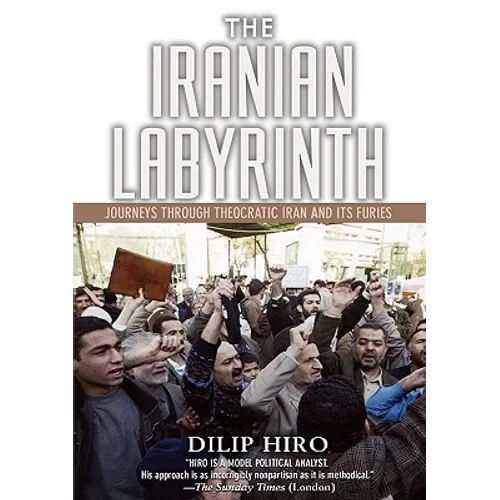 The Iranian Labyrinth: Journeys Through Theocratic Iran and Its Furies - Paperback