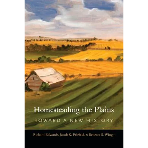 Homesteading the Plains: Toward a New History - Hardcover