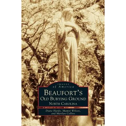 Beaufort's Old Burying Ground: North Carolina - Hardcover