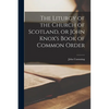 The Liturgy of the Church of Scotland, or John Knox's Book of Common Order - Paperback