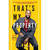 That's My Property: How Purpose Turned a Chicago Gang Member Into an Apartment Investor & How You Can Become One Too - Paperback