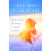 Clear Home, Clear Heart: Learn to Clear the Energy of People & Places - Paperback