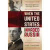 When the United States Invaded Russia: Woodrow Wilson's Siberian Disaster - Paperback