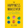 The Happiness Makeover: Overcome Stress and Negativity to Become a Hopeful, Happy Person (Positive Psychology; Positivity Book) (Birthday Gift for Her - Paperback