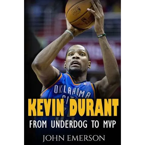 Kevin Durant: From Underdog to MVP - When Hard Work Beats Talent. The Inspiring Life Story of Kevin Durant - One of the Best Basketball Players - Paperback