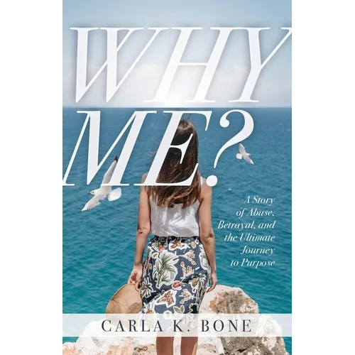 Why Me?: A Story of Abuse, Betrayal, and the Ultimate Journey to Purpose - Paperback