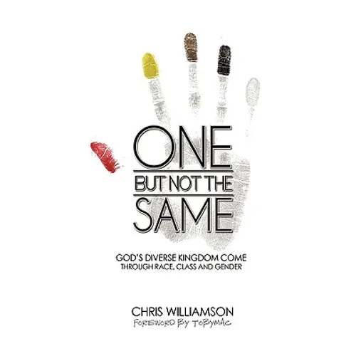One But Not the Same: God's Diverse Kingdom Come Through Race, Class, and Gender - Hardcover