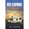 RV Living: A Beginner's Guide To Turning Your Motorhome Dream Into Reality - Hardcover