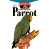 The Parrot: An Owner's Guide to a Happy Healthy Pet - Hardcover
