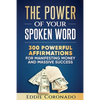 The Power Of Your Spoken Word: 300 Powerful Affirmations for Manifesting Money and Massive Success - Paperback