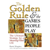 The Golden Rule and the Games People Play: The Ultimate Strategy for a Meaning-Filled Life - Hardcover
