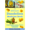The Ultimate Dandelion Medicine Book: 40 Recipes for Using Dandelion Leaves, Flowers, Stems & Roots as Medicine - Paperback
