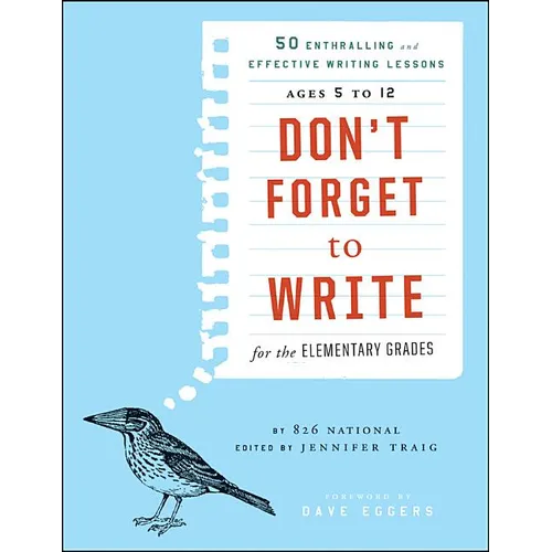 Don't Forget to Write for the Elementary Grades: 50 Enthralling and Effective Writing Lessons, Ages 5 to 12 - Paperback
