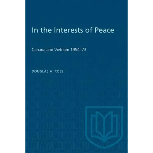 In the Interests of Peace: Canada and Vietnam 1954-73 - Paperback