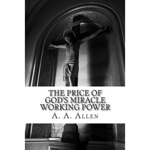 The Price of God's Miracle Working Power - Paperback